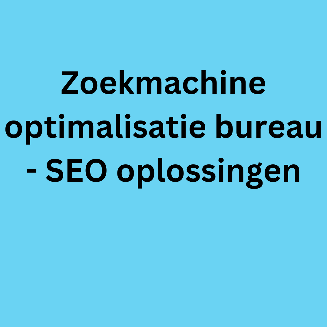 Zoekmachine optimalisatie bureau -  SEO oplossingen